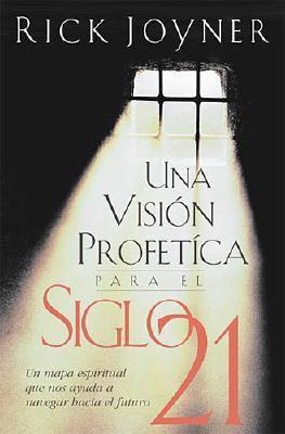 Una Vision Profetica Para El Siglo 21/A Prophetic Vision for the 21st Century