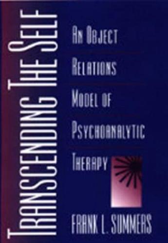 Transcending the Self: An Object Relations Model of Psychoanalytic Therapy