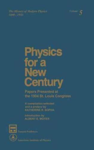 Physics for a New Century : Papers Presented at the 1904 St. Louis Congress
