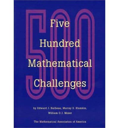 Five Hundred Mathematical Challenges