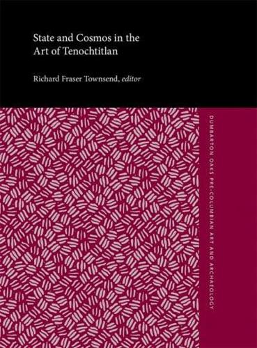 State and Cosmos in the Art of Tenochtitlan