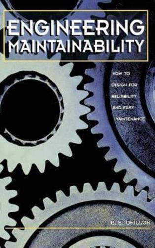 Engineering Maintainability: : How to Design for Reliability and Easy Maintenance
