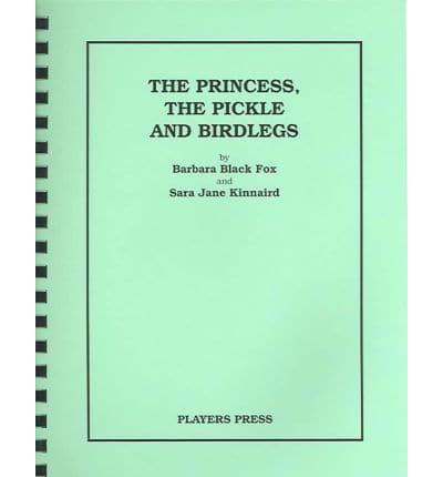 The Princess, the Pickle, and Birdlegs