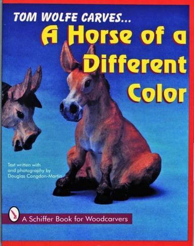 Tom Wolfe Carves-- A Horse of a Different Color