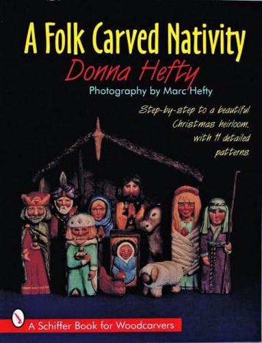 A Folk Carved Nativity: Step-by-Step to a Beautiful Christmas Heirloom, With 11 Detailed Patterns