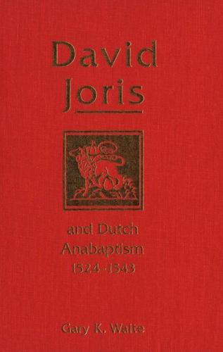 David Joris and Dutch Anabaptism, 1524-1543