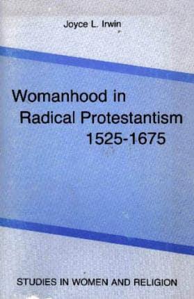 Womanhood in Radical Protestantism, 1525-1675