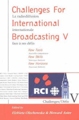 Challenges for International Broadcasting. 5 New Tools, New Skills, New Horizons