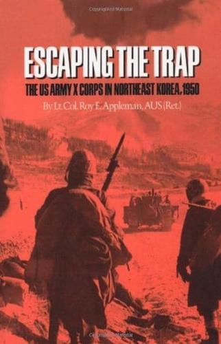 Escaping the Trap: The US Army X Corps in Northeast Korea, 1950