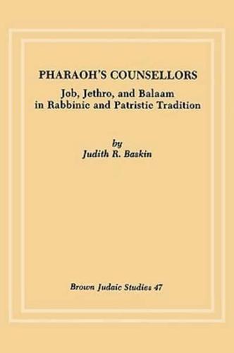 Pharaoh's Counsellors: Job, Jethro, and Balaam in Rabbinic and Patristic Tradition