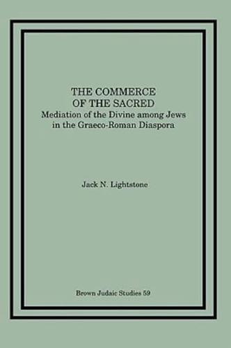 The Commerce of the Sacred: Mediation of the Divine among Jews in the Graeco-Roman Diaspora