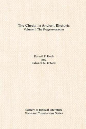 The Chreia in Ancient Rhetoric: Volume I, The Progymnasmata