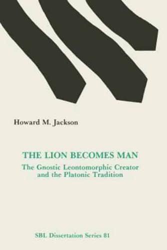 The Lion Becomes Man: The Gnostic Leontomorphic Creator and the Platonic Tradition