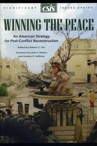Winning the Peace: An American Strategy for Post-Conflict Reconstruction