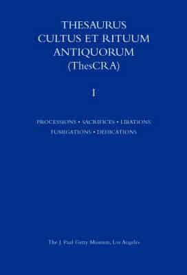 Thesaurus Cultus Et Rituum Antiquorum Volume I Volume 1