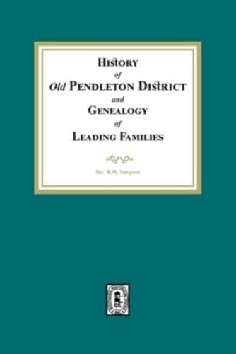 History of Old Pendleton District With a Genealogy of the Leading Families of the District