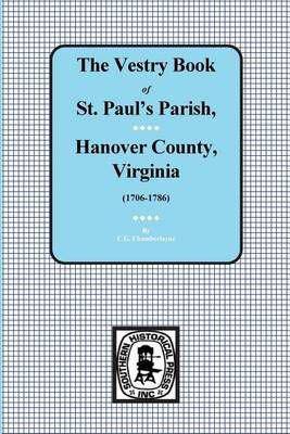 (Hanover County) Vestry Book of St. Paul's Parish, Hanover County, Virginia, 1706-1786.