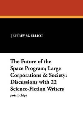 The Future of the Space Program; Large Corporations & Society: Discussions with 22 Science-Fiction Writers