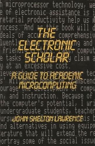 The Electronic Scholar: A Guide to Academic Microcomputing