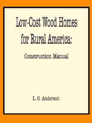 Low-Cost Wood Homes for Rural America -- Construction Manual