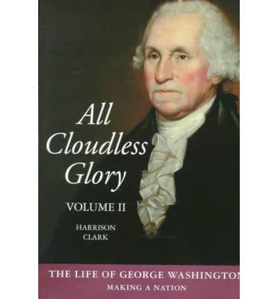 All Cloudless Glory, Volume Two the Life of George Washington