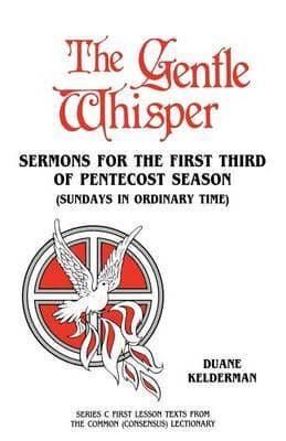 The Gentle Whisper: Sermons For The First Third Of Pentecost Season (Sundays In Ordinary Time) Series C First Lesson Texts From The Common (Consensus) Lectionary