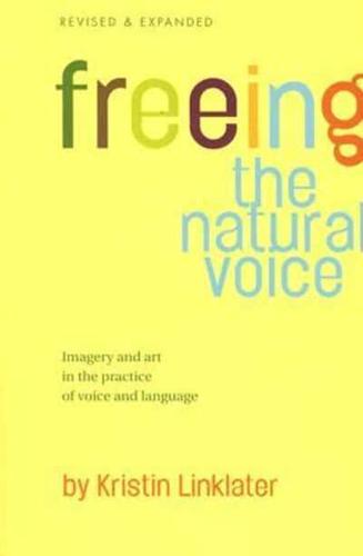 Freeing the Natural Voice: Imagery and Art in the Practice of Voice and Language (Revised & Expanded)