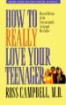 How to Really Love Your Teenager