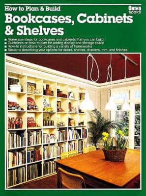 How to Plan & Build Bookcases, Cabinets & Shelves