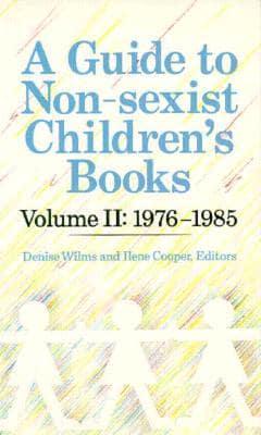 A Guide to Non-Sexist Children's Books. V. 2 1976-85