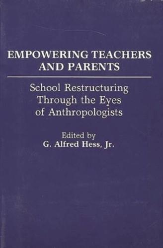 Empowering Teachers and Parents: School Restructuring Through the Eyes of Anthropologists