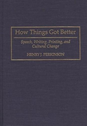 How Things Got Better: Speech, Writing, Printing, and Cultural Change