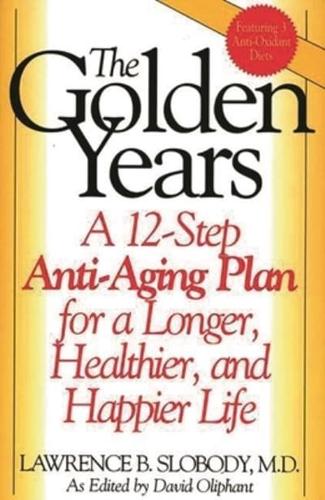 The Golden Years: A 12-Step Anti-Aging Plan for a Longer, Healthier, and Happier Life