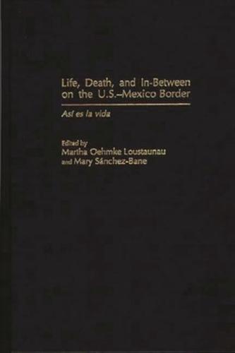 Life, Death, and In-Between on the U.S.-Mexico Border: As Degreesd'i Es La Vida