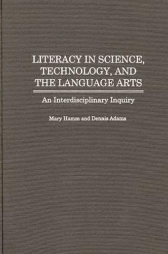 Literacy in Science, Technology, and the Language Arts: An Interdisciplinary Inquiry