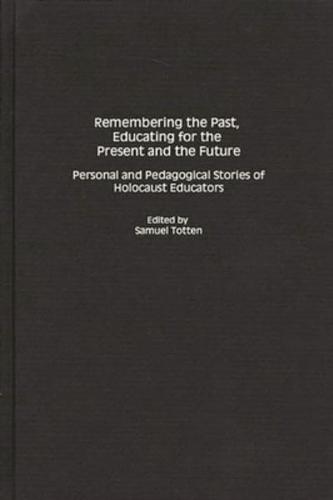 Remembering the Past, Educating for the Present and the Future: Personal and Pedagogical Stories of Holocaust Educators
