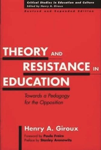 Theory and Resistance in Education: Towards a Pedagogy for the Opposition, Revised and Expanded Edition