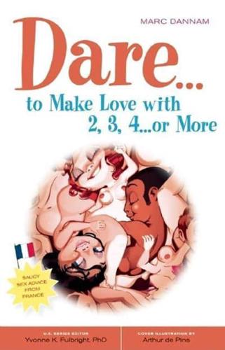 Dare--to Make Love to 2, 3, 4--Or More