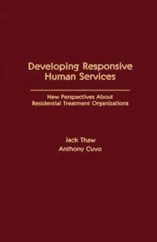 Developing Responsive Human Services: New Perspectives About Residential Treatment Organizations