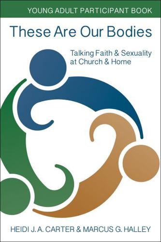 These Are Our Bodies: Young Adult Participant Book: Talking Faith & Sexuality at Church & Home