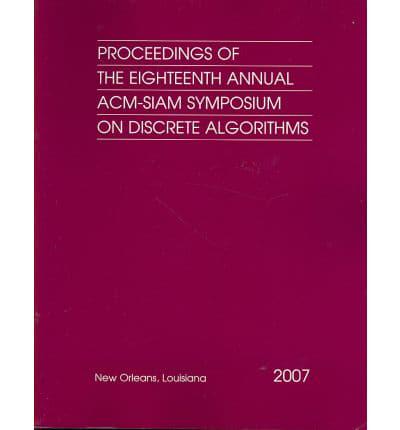 Proceedings of the Eighteenth Annual ACM-SIAM Symposium on Discrete Algorithms