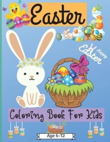 Easter Coloring Book For Kids Age 6-12 years: Cute Easter Coloring Pages for Boys and Girls suitable Age 6-12 Years with Amazing Graphics for Your Kid to Color and Enjoy   Perfect as a Gift!