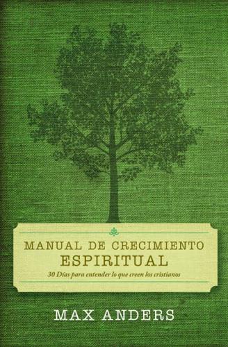 Manual de Crecimiento Espiritual: 30 Dias Para Entender Lo Que Creen Los Cristianos