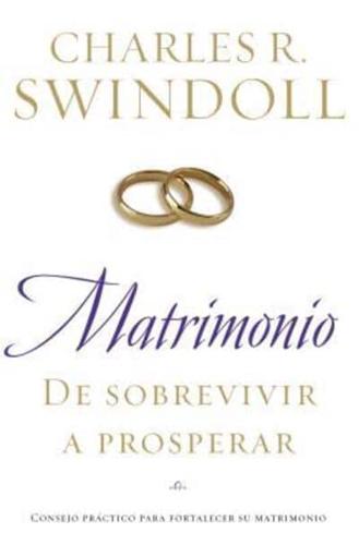 Matrimonio: de Sobrevivir A Prosperar = Marriage: From Surviving to Thriving