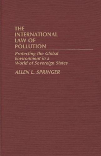The International Law of Pollution: Protecting the Global Environment in a World of Sovereign States