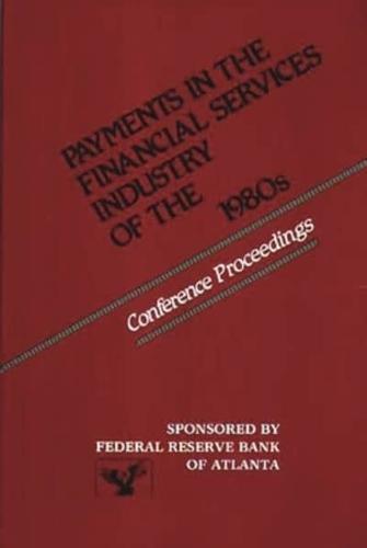 Payments in the Financial Services Industry of the 1980s: Conference Proceedings