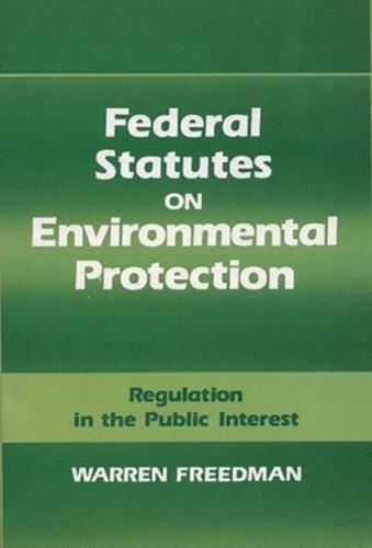 Federal Statutes on Environmental Protection: Regulation in the Public Interest