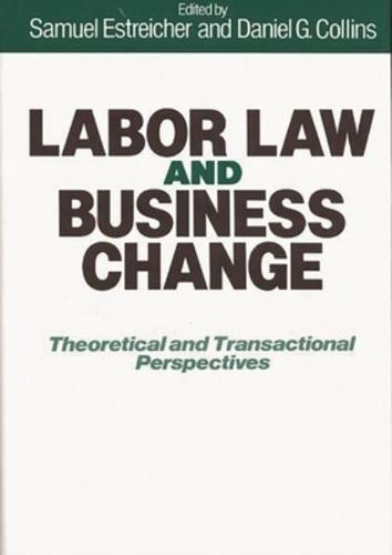 Labor Law and Business Change: Theoretical and Transactional Perspectives