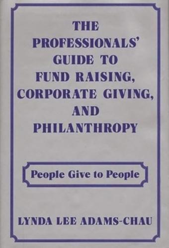 The Professionals' Guide to Fund Raising, Corporate Giving, and Philanthropy: People Give to People