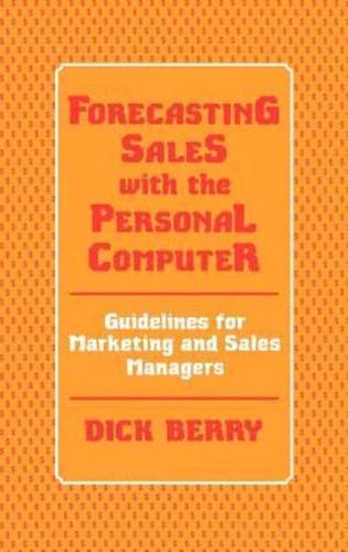 Forecasting Sales with the Personal Computer: Guidelines for Marketing and Sales Managers